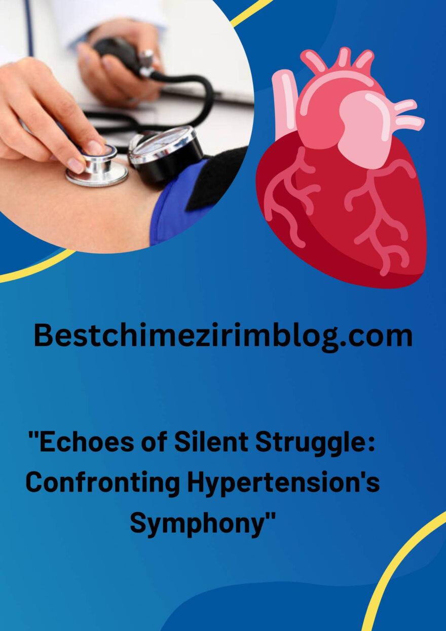 “Echoes of Silent Struggle: Confronting Hypertension’s Symphony”