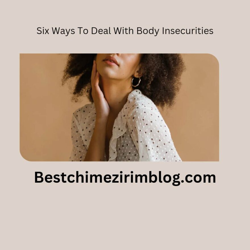 Six Ways to Deal with Body Insecurities